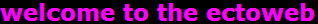 welcome to the ectoweb
